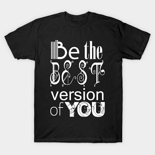 Be the Best Version of You T-Shirt by Girona